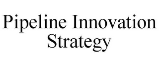 PIPELINE INNOVATION STRATEGY