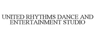 UNITED RHYTHMS DANCE AND ENTERTAINMENT STUDIO