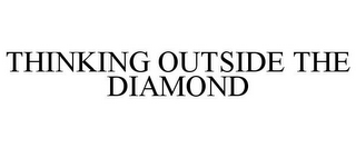 THINKING OUTSIDE THE DIAMOND