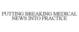 PUTTING BREAKING MEDICAL NEWS INTO PRACTICE