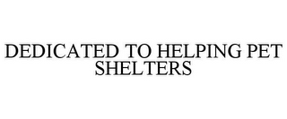 DEDICATED TO HELPING PET SHELTERS