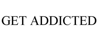 GET ADDICTED