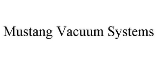 MUSTANG VACUUM SYSTEMS