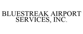 BLUESTREAK AIRPORT SERVICES, INC.