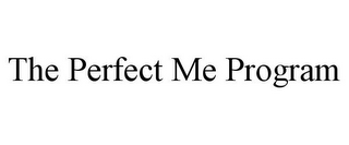 THE PERFECT ME PROGRAM