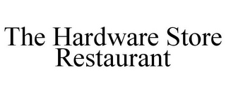 THE HARDWARE STORE RESTAURANT