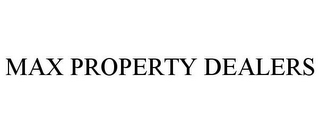 MAX PROPERTY DEALERS