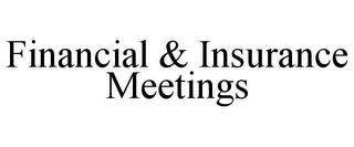 FINANCIAL & INSURANCE MEETINGS