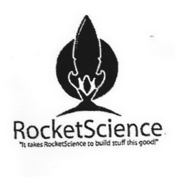 ROCKETSCIENCE "IT TAKES ROCKETSCIENCE TO BUILD STUFF THIS GOOD!"