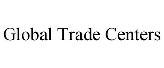 GLOBAL TRADE CENTERS