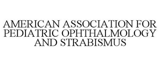 AMERICAN ASSOCIATION FOR PEDIATRIC OPHTHALMOLOGY AND STRABISMUS