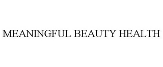 MEANINGFUL BEAUTY HEALTH