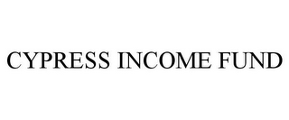 CYPRESS INCOME FUND