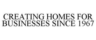 CREATING HOMES FOR BUSINESSES SINCE 1967