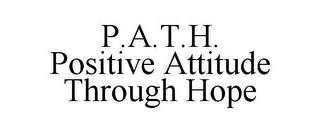P.A.T.H. POSITIVE ATTITUDE THROUGH HOPE