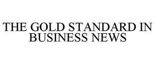 THE GOLD STANDARD IN BUSINESS NEWS