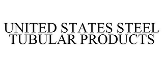 UNITED STATES STEEL TUBULAR PRODUCTS