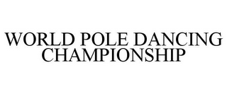 WORLD POLE DANCING CHAMPIONSHIP