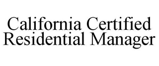 CALIFORNIA CERTIFIED RESIDENTIAL MANAGER