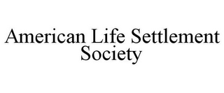 AMERICAN LIFE SETTLEMENT SOCIETY