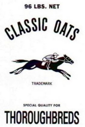 96 LBS. NET CLASSIC OATS TRADEMARK SPECIAL QUALITY FOR THOROUGHBREDS