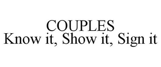 COUPLES KNOW IT, SHOW IT, SIGN IT