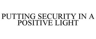 PUTTING SECURITY IN A POSITIVE LIGHT