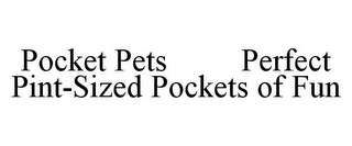 POCKET PETS PERFECT PINT-SIZED POCKETS OF FUN