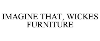 IMAGINE THAT, WICKES FURNITURE