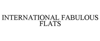 INTERNATIONAL FABULOUS FLATS