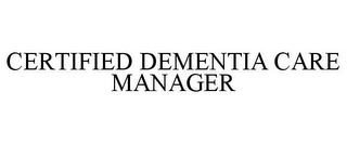 CERTIFIED DEMENTIA CARE MANAGER