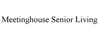MEETINGHOUSE SENIOR LIVING