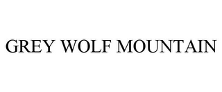 GREY WOLF MOUNTAIN