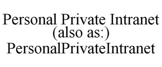 PERSONAL PRIVATE INTRANET (ALSO AS:) PERSONALPRIVATEINTRANET