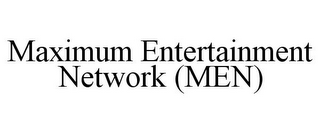 MAXIMUM ENTERTAINMENT NETWORK (MEN)