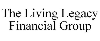 THE LIVING LEGACY FINANCIAL GROUP