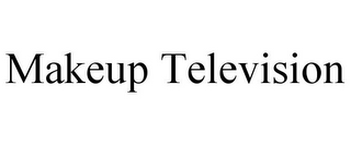 MAKEUP TELEVISION