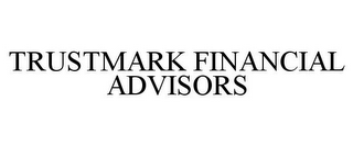 TRUSTMARK FINANCIAL ADVISORS