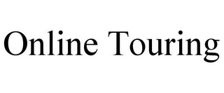ONLINE TOURING