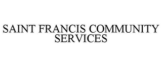 SAINT FRANCIS COMMUNITY SERVICES