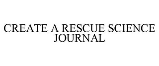 CREATE A RESCUE SCIENCE JOURNAL