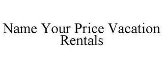 NAME YOUR PRICE VACATION RENTALS