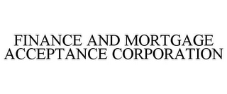 FINANCE AND MORTGAGE ACCEPTANCE CORPORATION