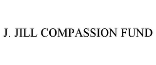 J. JILL COMPASSION FUND