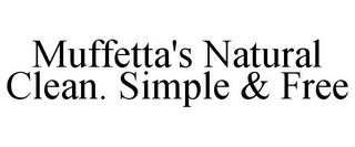 MUFFETTA'S NATURAL CLEAN. SIMPLE & FREE