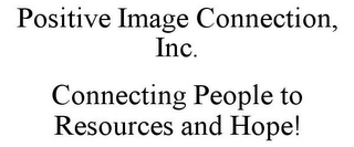 POSITIVE IMAGE CONNECTION, INC. CONNECTING PEOPLE TO RESOURCES AND HOPE!