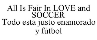 ALL'S FAIR IN LOVE AND SO CCER TODO ESTÁ JUSTO ENAM ORADO Y FÚTBOL