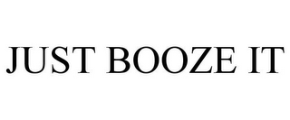 JUST BOOZE IT