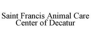 SAINT FRANCIS ANIMAL CARE CENTER OF DECATUR