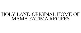 HOLY LAND ORIGINAL HOME OF MAMA FATIMA RECIPES